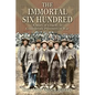 The Immortal Six Hundred: A Story of Cruelty to Confederate Prisoners of War - Paperback