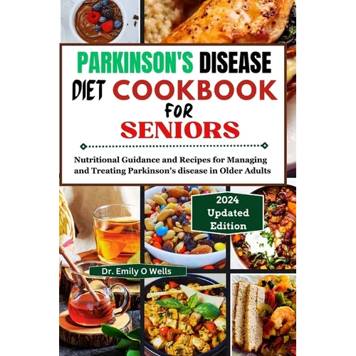 PARKINSON'S DISEASE Diet Cookbook FOR SENIORS: Nutritional Guidance and Recipes for Managing and Treating Parkinson's disease in Older Adults - Paperback