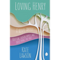Loving Henry: A Novel About Adoption, Chosen Family, And Overcoming The Past - Paperback