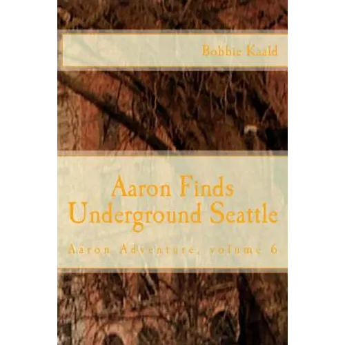Aaron Finds Underground Seattle - Paperback