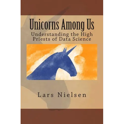 Unicorns Among Us: Understanding the High Priests of Data Science - Paperback