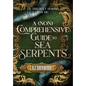 A (Non) Comprehensive Guide to Sea Serpents - Hardcover