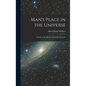 Man's Place in the Universe: A Study of the Results of Scientific Research - Hardcover