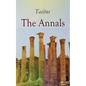 The Annals: Historical Account of Rome In the Time of Emperor Tiberius until the Rule of Emperor Nero - Paperback