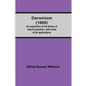 Darwinism (1889) An Exposition Of The Theory Of Natural Selection, With Some Of Its Applications - Paperback