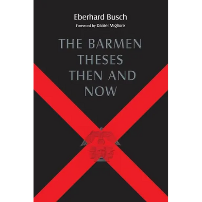 The Barmen Theses Then and Now: The 2004 Warfield Lectures at Princeton Theological Seminary - Paperback