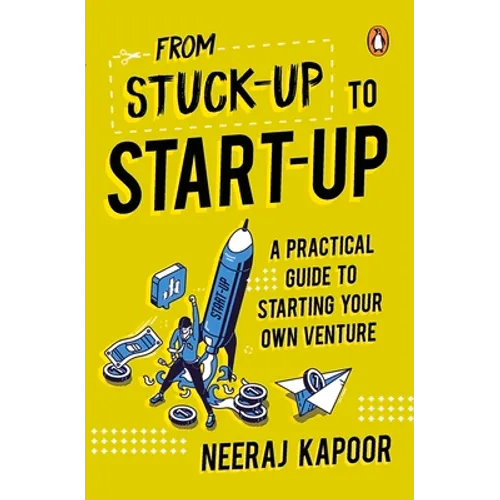From Stuck-Up to Start-Up: A Practical Guide to Starting Your Own Venture - Paperback