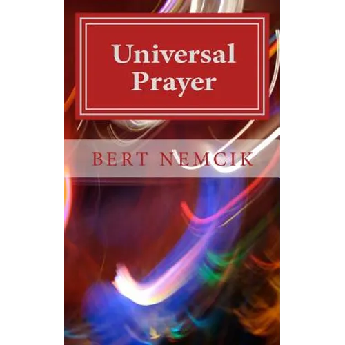 Universal Prayer: Enlightenment through Prayer in the Buddhist, Christian, Hebrew, Hindu and Muslim Traditions - Paperback