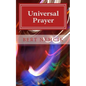 Universal Prayer: Enlightenment through Prayer in the Buddhist, Christian, Hebrew, Hindu and Muslim Traditions - Paperback