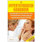 The Hyperthyroidism Handbook: An Everyday Guide to Natural Solutions of Living with Hyperthyroidism including Weight Gain, Increased Energy and Gene - Paperback