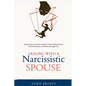 Dealing with a Narcissistic Spouse: Simple Steps to End the Cycle of Control, Recover from Emotional Abuse, and Build a Stronger You - Paperback
