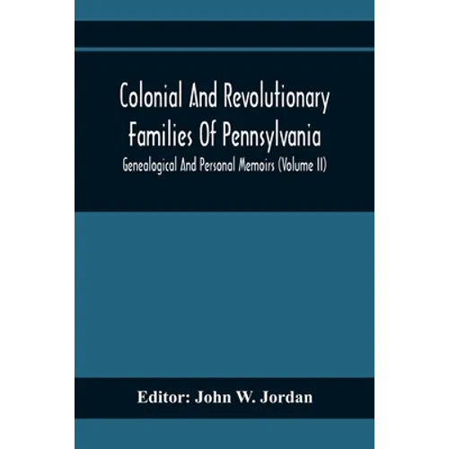 Colonial And Revolutionary Families Of Pennsylvania; Genealogical And Personal Memoirs (Volume Ii) - Paperback