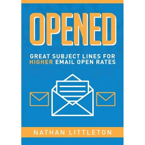 Opened: Great Subject Lines for Higher Email Open Rates - Paperback