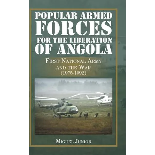 Popular Armed Forces for the Liberation of Angola: First National Army and the War (1975-1992) - Hardcover