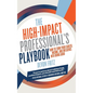 The High-Impact Professional's Playbook: How To Turn Your Career, Income, and Influence into Doing Good - Hardcover