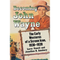 Becoming John Wayne: The Early Westerns of a Screen Icon, 1930-1939 - Paperback
