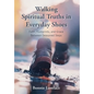 Walking Spiritual Truths in Everyday Shoes: Faith, Footprints, and Grace Between Seasoned Steps - Hardcover
