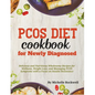 PCOS Diet Cookbook for Newly Diagnosed: Delicious and Nutritious Wholesome Recipes for Wellness, Weight Loss, and Managing PCOS Symptoms with a Focus - Paperback