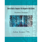 How to Build a Computer (For Beginners) 6th Edition: Student Version - Paperback