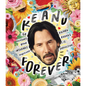 Keanu Forever: 50 Reasons Your Internet Boyfriend Keanu Reeves Is Perfection - Hardcover