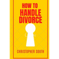 How to handle divorce: The effective methods on how to handle divorce - Paperback
