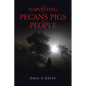 The Harvesting of Pecans Pigs and People - Paperback