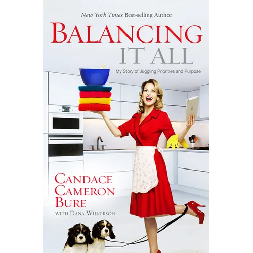 Balancing It All: My Story of Juggling Priorities and Purpose - Paperback