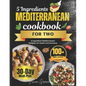 5 Ingredients Mediterranean Cookbook for Two: 5-Ingredient Mediterranean Delights for Health and Harmony - Paperback