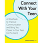 Connect With Your Teen: A Workbook to Improve Communication and Bring You Closer to Your Teen (or Pre-teen) - Paperback