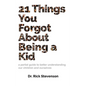 21 Things You Forgot About Being a Kid: a partial guide to better understanding our children and ourselves - Hardcover
