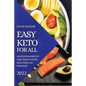 Easy Keto for All 2022: Delicious Recipes to Lose Weight and Be Healthier and Stronger - Paperback