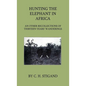Hunting the Elephant in Africa and Other Recollections of Thirteen Years' Wanderings - Hardcover