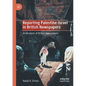Reporting Palestine-Israel in British Newspapers: An Analysis of British Newspapers - Paperback