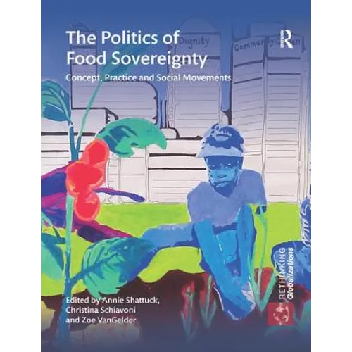 The Politics of Food Sovereignty: Concept, Practice and Social Movements - Paperback