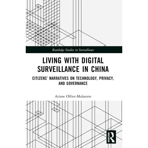 Living with Digital Surveillance in China: Citizens' Narratives on Technology, Privacy, and Governance - Paperback