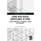 Living with Digital Surveillance in China: Citizens' Narratives on Technology, Privacy, and Governance - Paperback