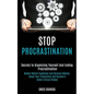 Stop Procrastination: Secrets to Organizing Yourself and Ending Procrastination (Master Mental Toughness and Decision Making, Boost Your Productivity - Paperback