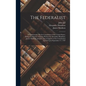 The Federalist: A Commentary On the Constitution of the United States, Being a Collection of Essays Written by Alexander Hamilton, Jam - Hardcover