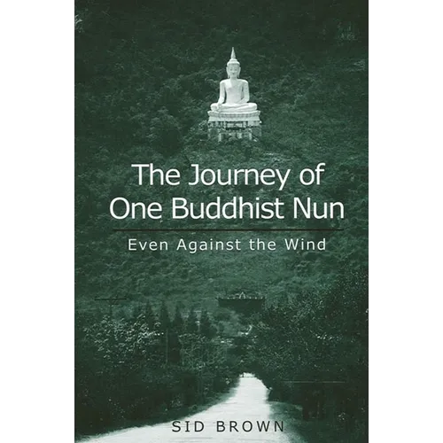 The Journey of One Buddhist Nun: Even Against the Wind - Paperback