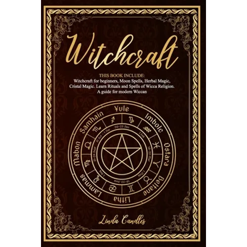 Witchcraft: This book include: Witchcraft for beginners, Moon Spells, Herbal Magic, Cristal Magic. Learn Rituals and Spells of Wic - Paperback