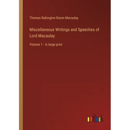 Miscellaneous Writings and Speeches of Lord Macaulay: Volume 1 - in large print - Paperback