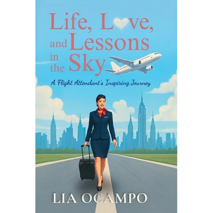 Life, Love, and Lessons in the Sky: A Flight Attendant's Inspiring Journey - Paperback