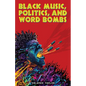 Black Music, Politics, and Word Bombs - Paperback