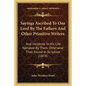 Sayings Ascribed To Our Lord By The Fathers And Other Primitive Writers: And Incidents In His Life Narrated By Them, Otherwise Than Found In Scripture - Paperback