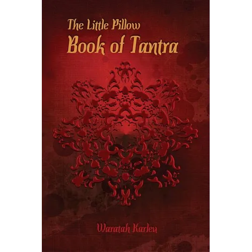 The Little Pillow Book of Tantra: Inspirations for Connected Loving - Paperback