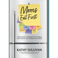 Moms Eat First: 5 Principles to Prioritize Yourself and Create the Change You Crave - Hardcover