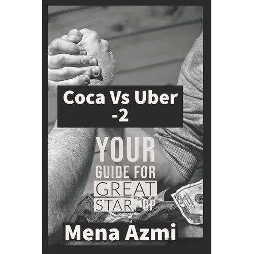 Coca Vs Uber: (part 2 ): Your Guide For Great start-up - Paperback