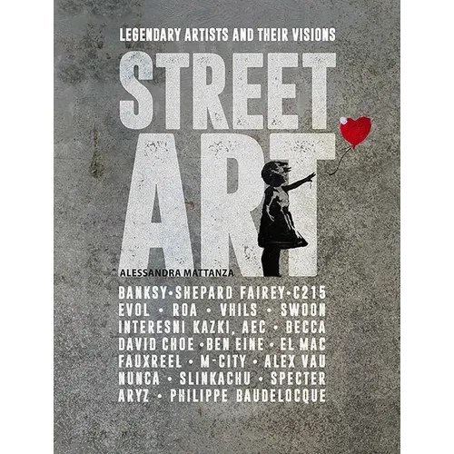 Street Art: Legendary Artists and Their Visions - Paperback