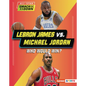 Lebron James vs. Michael Jordan: Who Would Win? - Library Binding