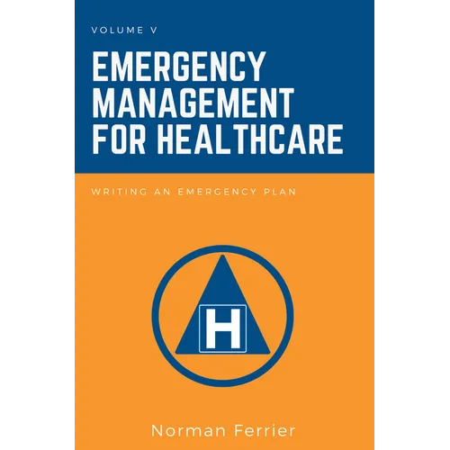 Emergency Management for Healthcare: Writing an Emergency Plan - Paperback